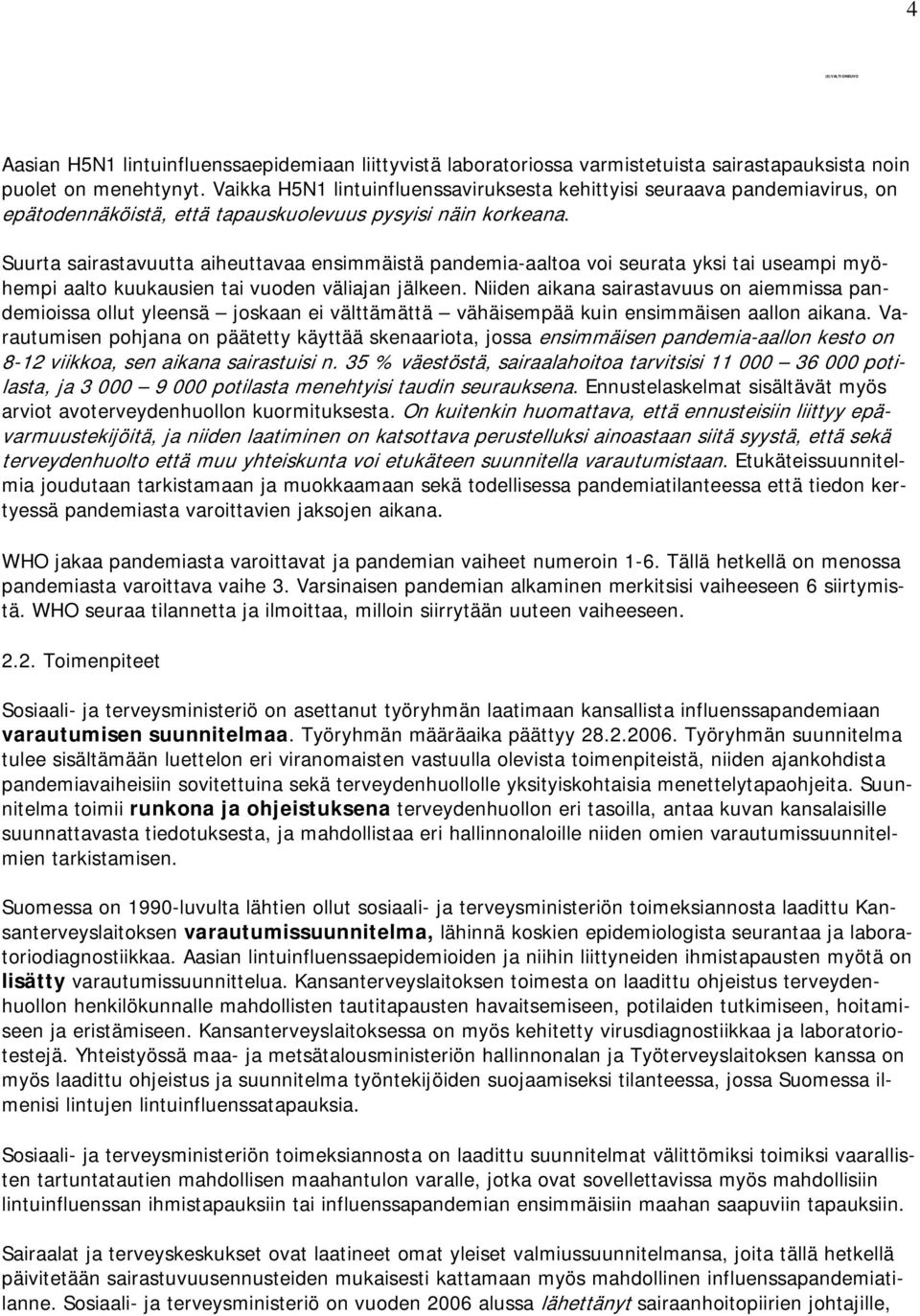 Suurta sairastavuutta aiheuttavaa ensimmäistä pandemia-aaltoa voi seurata yksi tai useampi myöhempi aalto kuukausien tai vuoden väliajan jälkeen.