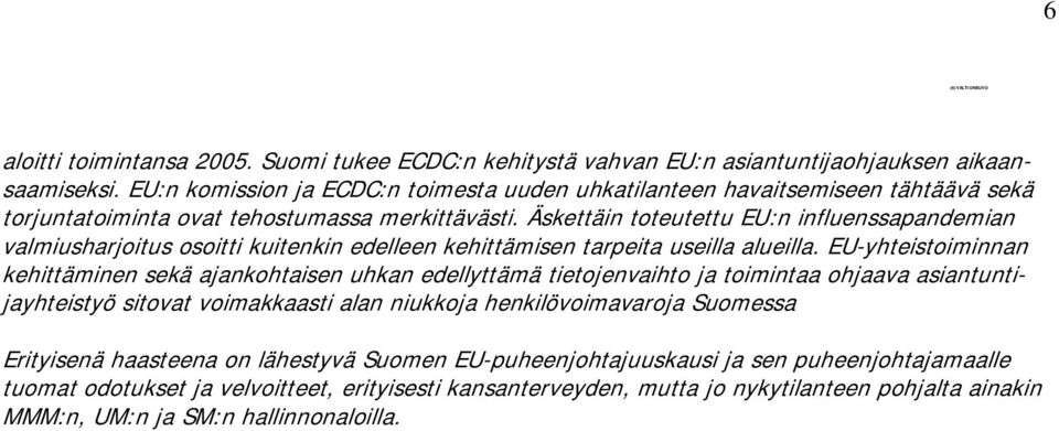 Äskettäin toteutettu EU:n influenssapandemian valmiusharjoitus osoitti kuitenkin edelleen kehittämisen tarpeita useilla alueilla.