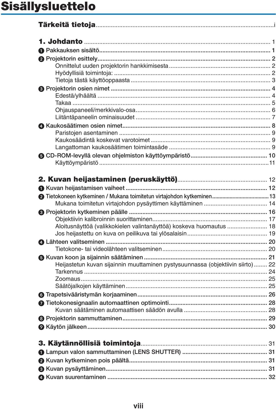 .. 8 Paristojen asentaminen... 9 Kaukosäädintä koskevat varotoimet... 9 Langattoman kaukosäätimen toimintasäde... 9 CD-ROM-levyllä olevan ohjelmiston käyttöympäristö... 10 Käyttöympäristö...11 2.