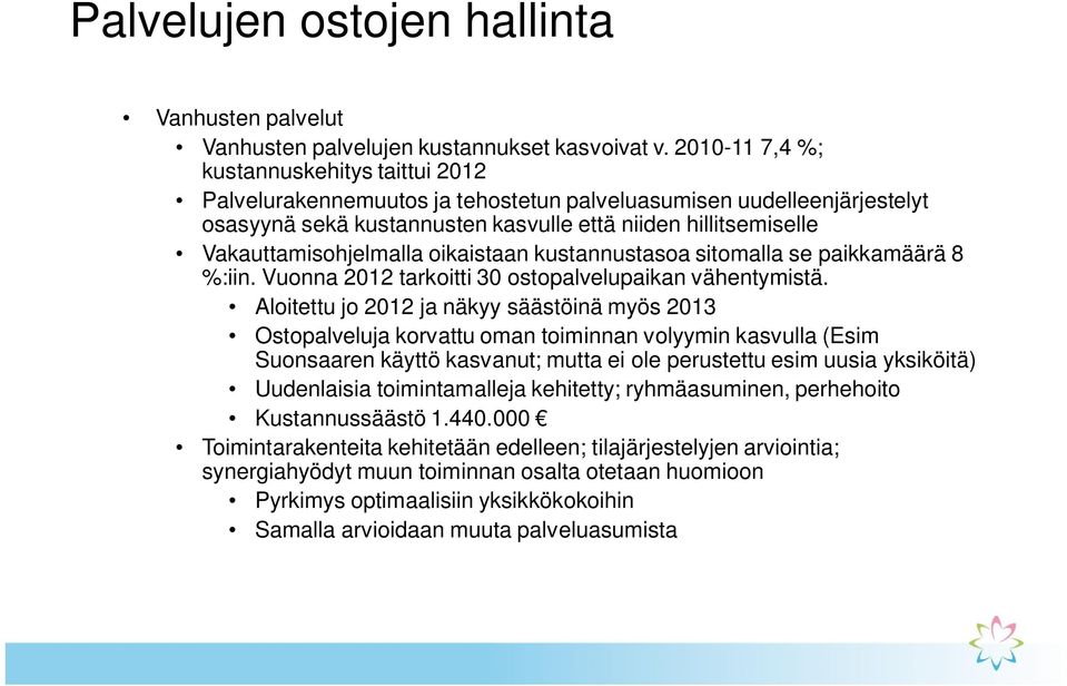 Vakauttamisohjelmalla oikaistaan kustannustasoa sitomalla se paikkamäärä 8 %:iin. Vuonna 2012 tarkoitti 30 ostopalvelupaikan vähentymistä.