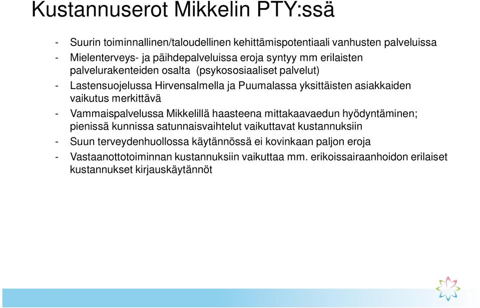 merkittävä - Vammaispalvelussa Mikkelillä haasteena mittakaavaedun hyödyntäminen; pienissä kunnissa satunnaisvaihtelut vaikuttavat kustannuksiin - Suun