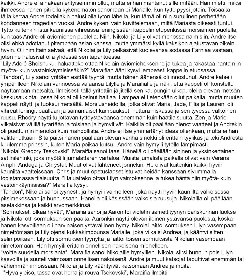 Tyttö kuitenkin istui kauniissa vihreässä leningissään kappelin etupenkissä morsiamen puolella, kun taas Andre oli aviomiehen puolella. Niin, Nikolai ja Lily olivat menossa naimisiin.