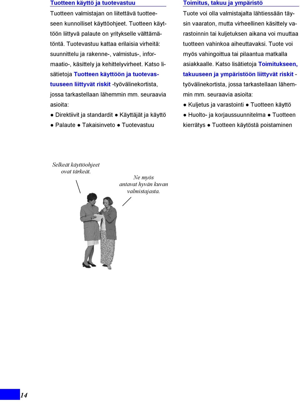 Katso lisätietoja Tuotteen käyttöön ja tuotevastuuseen liittyvät riskit -työvälinekortista, jossa tarkastellaan lähemmin mm.