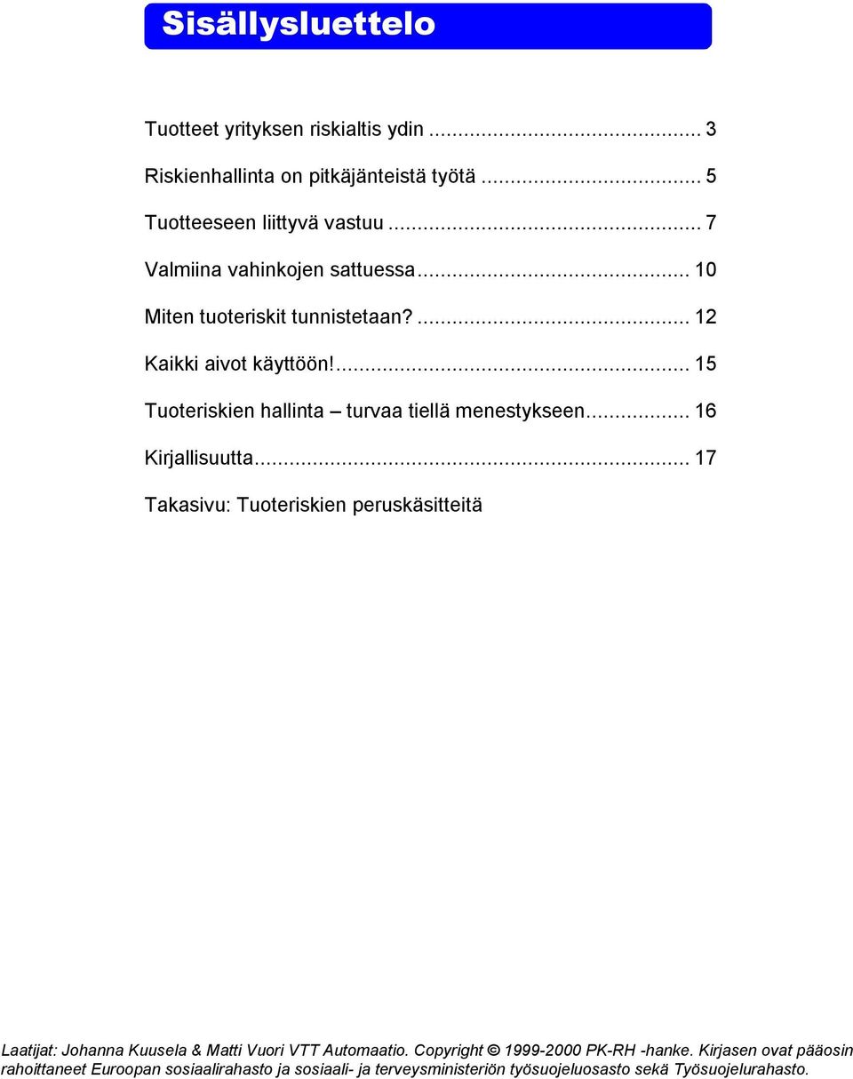 ... 15 Tuoteriskien hallinta turvaa tiellä menestykseen... 16 Kirjallisuutta.
