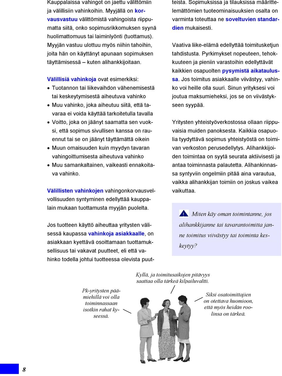 Myyjän vastuu ulottuu myös niihin tahoihin, joita hän on käyttänyt apunaan sopimuksen täyttämisessä kuten alihankkijoitaan.