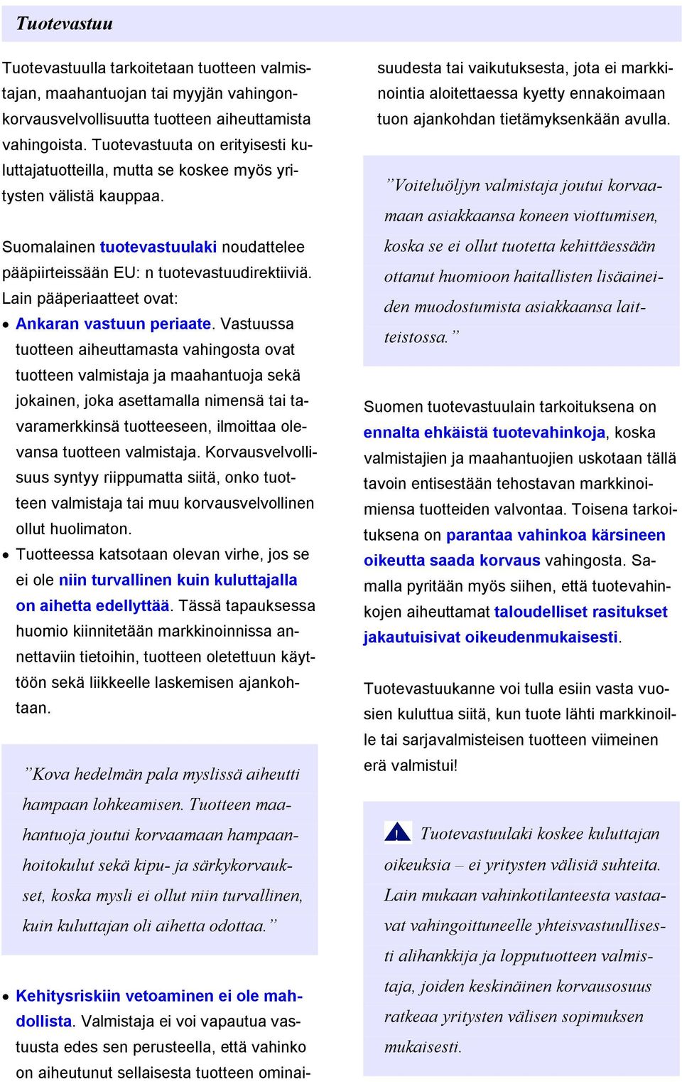 Lain pääperiaatteet ovat: Ankaran vastuun periaate.