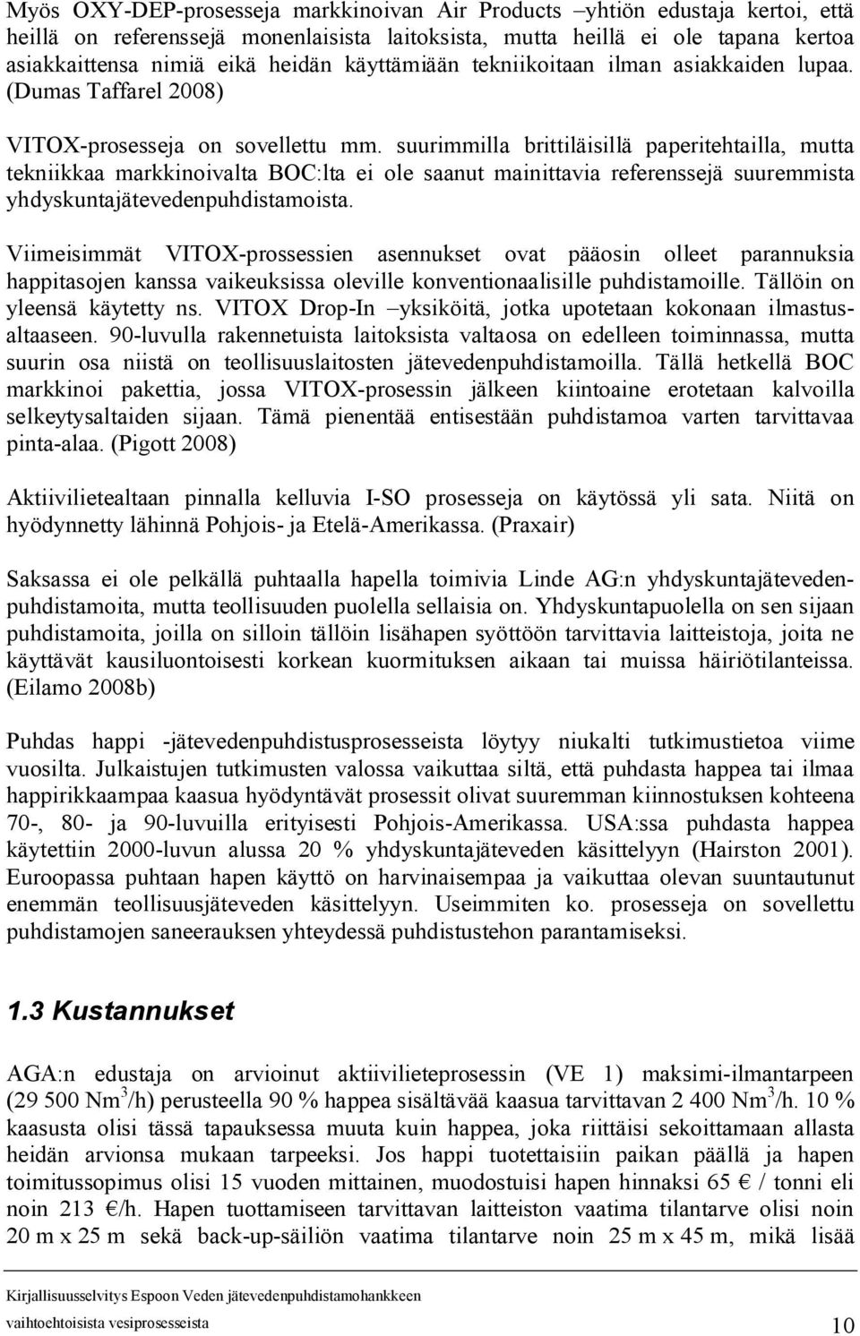 suurimmilla brittiläisillä paperitehtailla, mutta tekniikkaa markkinoivalta BOC:lta ei ole saanut mainittavia referenssejä suuremmista yhdyskuntajätevedenpuhdistamoista.