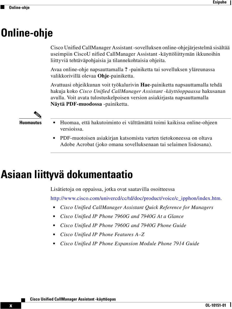 Avattuasi ohjeikkunan voit työkalurivin Hae-painiketta napsauttamalla tehdä hakuja koko Cisco Unified CallManager Assistant -käyttöoppaassa hakusanan avulla.