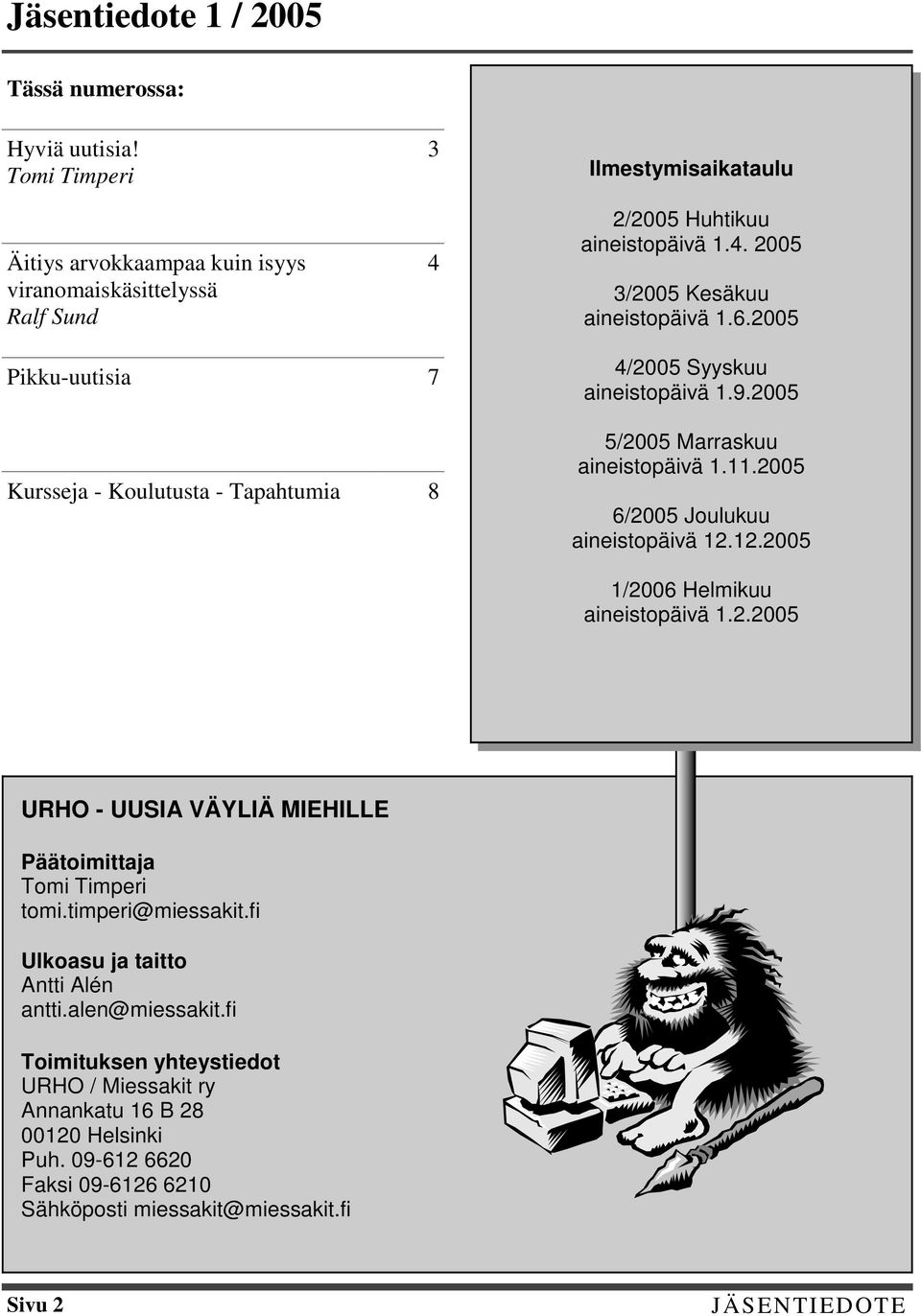 2005 6/2005 Joulukuu aineistopäivä 12.12.2005 1/2006 Helmikuu aineistopäivä 1.2.2005 URHO - UUSIA VÄYLIÄ MIEHILLE Päätoimittaja Tomi Timperi tomi.timperi@miessakit.