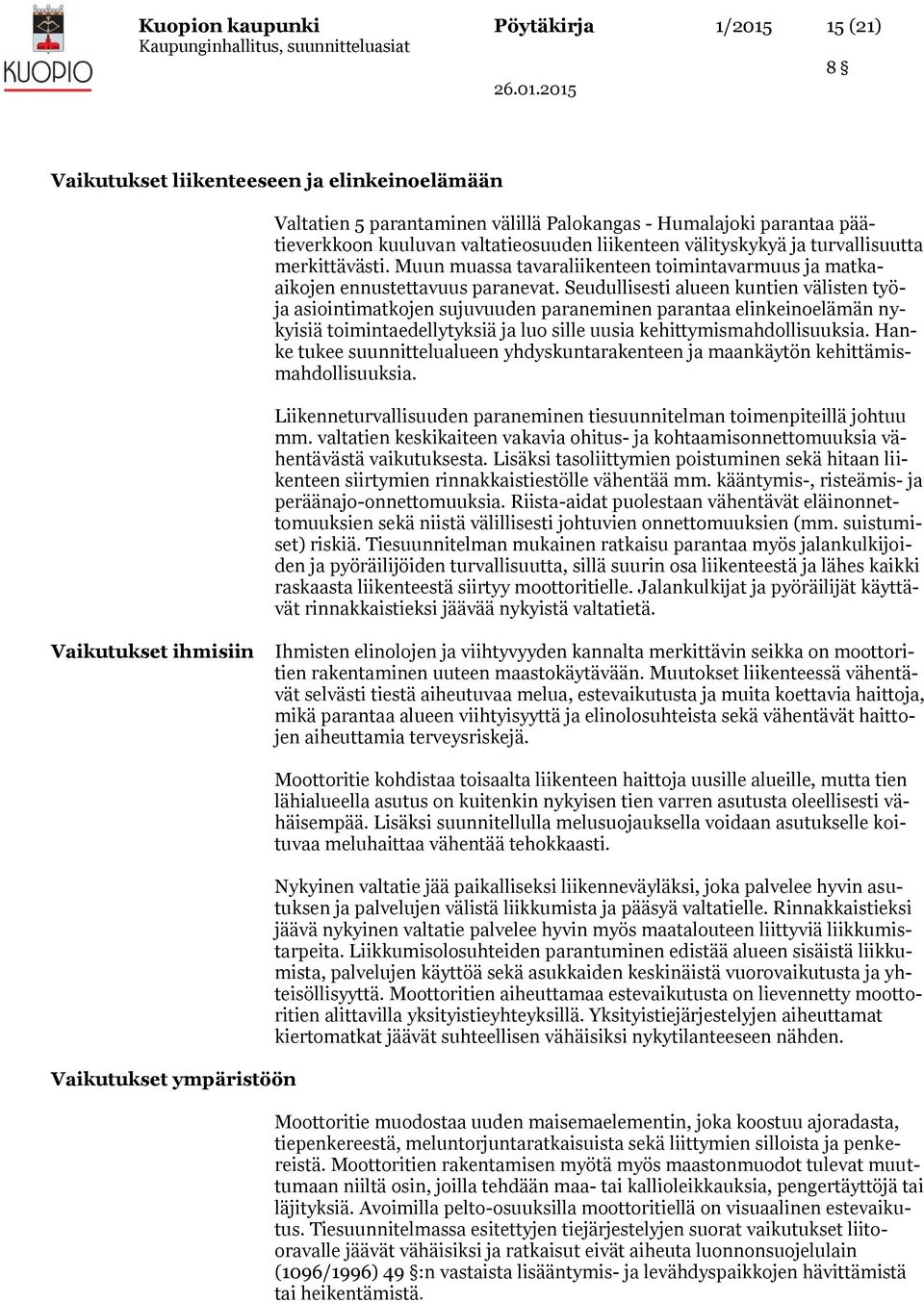 Seudullisesti alueen kuntien välisten työja asiointimatkojen sujuvuuden paraneminen parantaa elinkeinoelämän nykyisiä toimintaedellytyksiä ja luo sille uusia kehittymismahdollisuuksia.