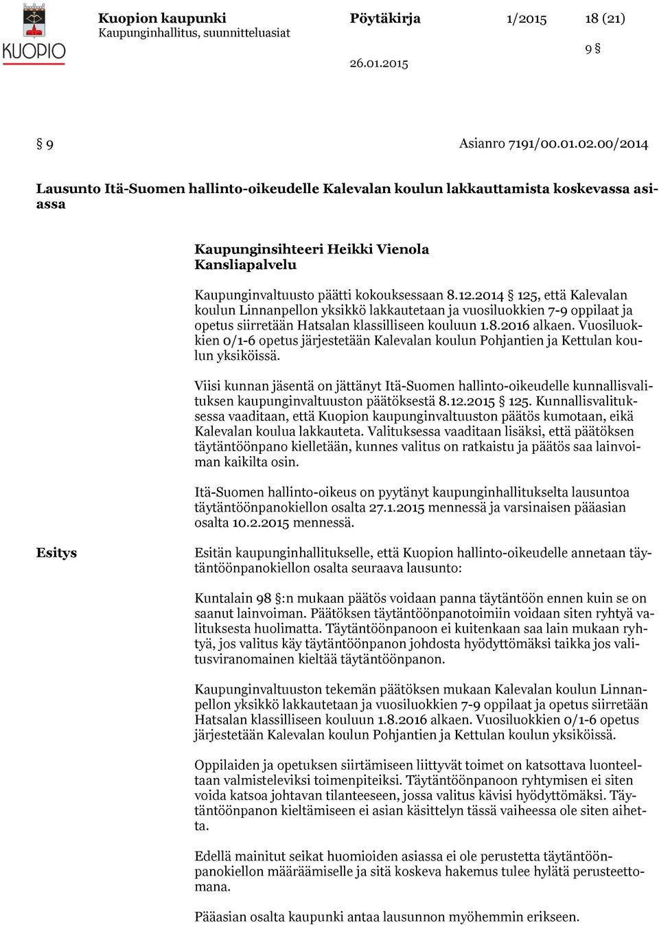 2014 125, että Kalevalan koulun Linnanpellon yksikkö lakkautetaan ja vuosiluokkien 7-9 oppilaat ja opetus siirretään Hatsalan klassilliseen kouluun 1.8.2016 alkaen.