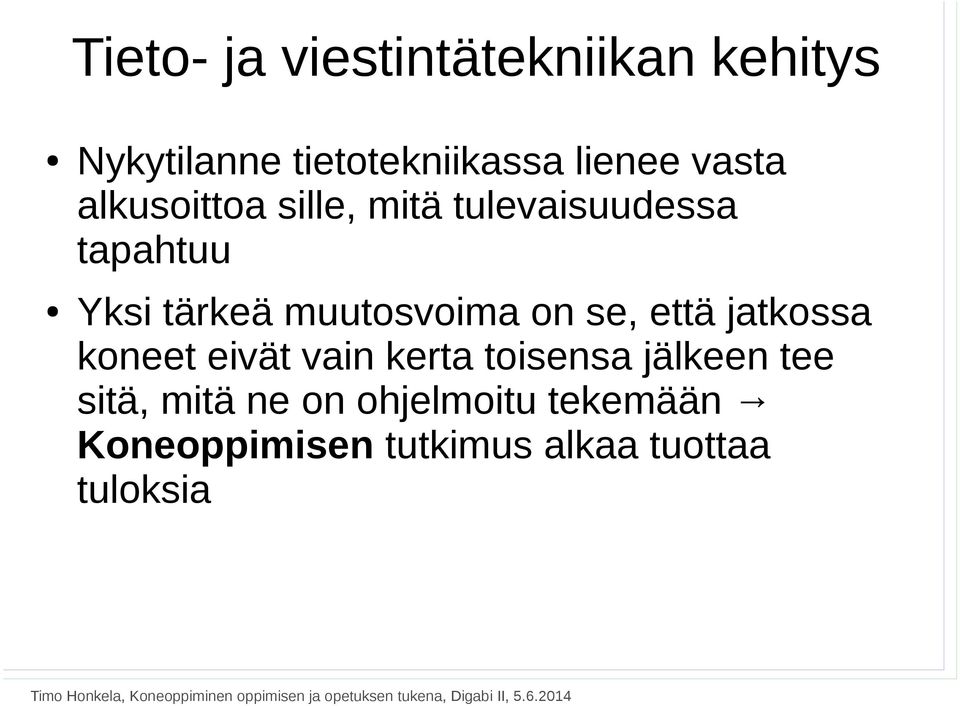 muutosvoima on se, että jatkossa koneet eivät vain kerta toisensa jälkeen