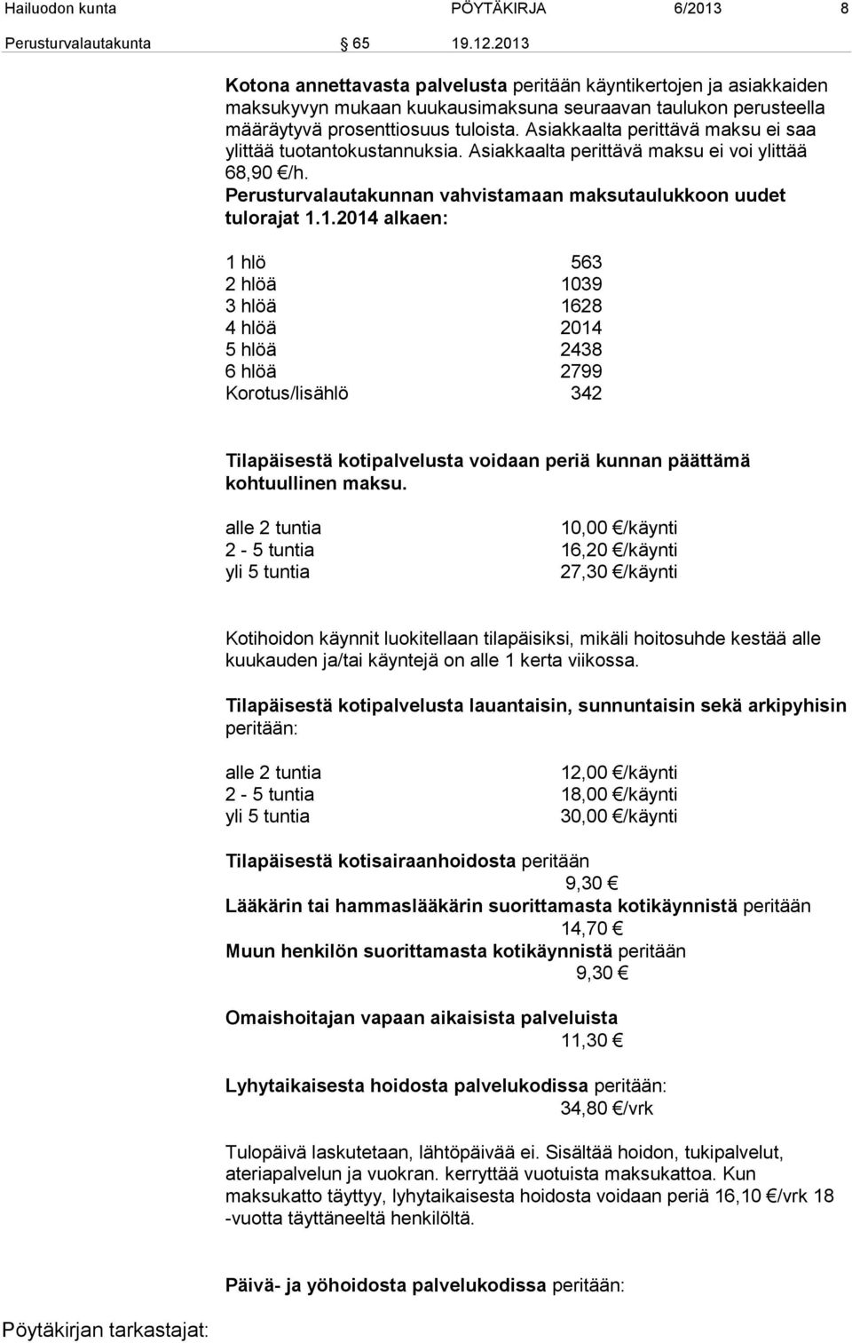 Asiakkaalta perittävä maksu ei saa ylittää tuotantokustannuksia. Asiakkaalta perittävä maksu ei voi ylittää 68,90 /h. Perusturvalautakunnan vahvistamaan maksutaulukkoon uudet tulorajat 1.