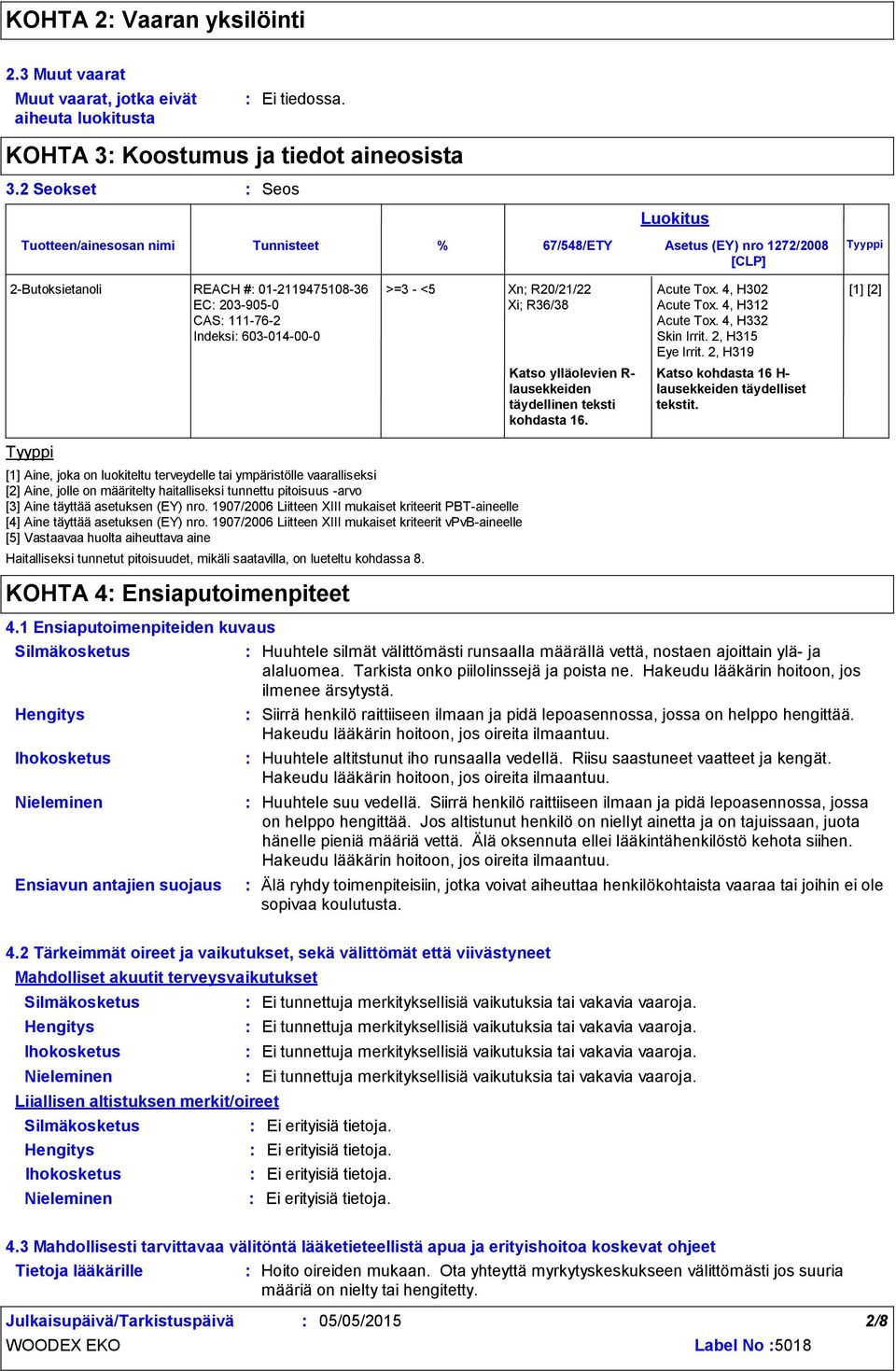 Katso ylläolevien R lausekkeiden täydellinen teksti kohdasta 16. Acute Tox. 4, H302 Acute Tox. 4, H312 Acute Tox. 4, H332 Skin Irrit. 2, H315 Eye Irrit.