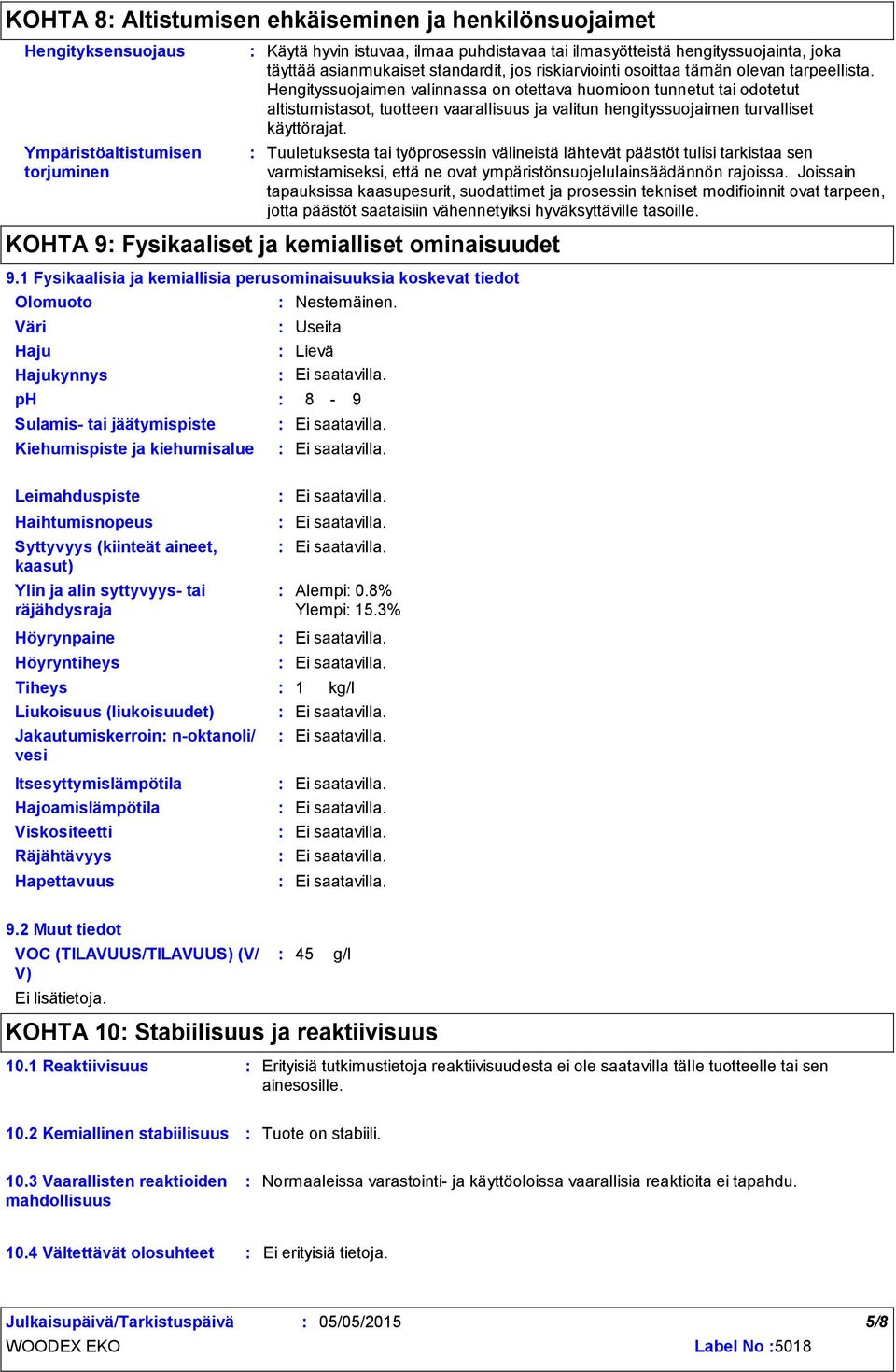 Hengityssuojaimen valinnassa on otettava huomioon tunnetut tai odotetut altistumistasot, tuotteen vaarallisuus ja valitun hengityssuojaimen turvalliset käyttörajat.