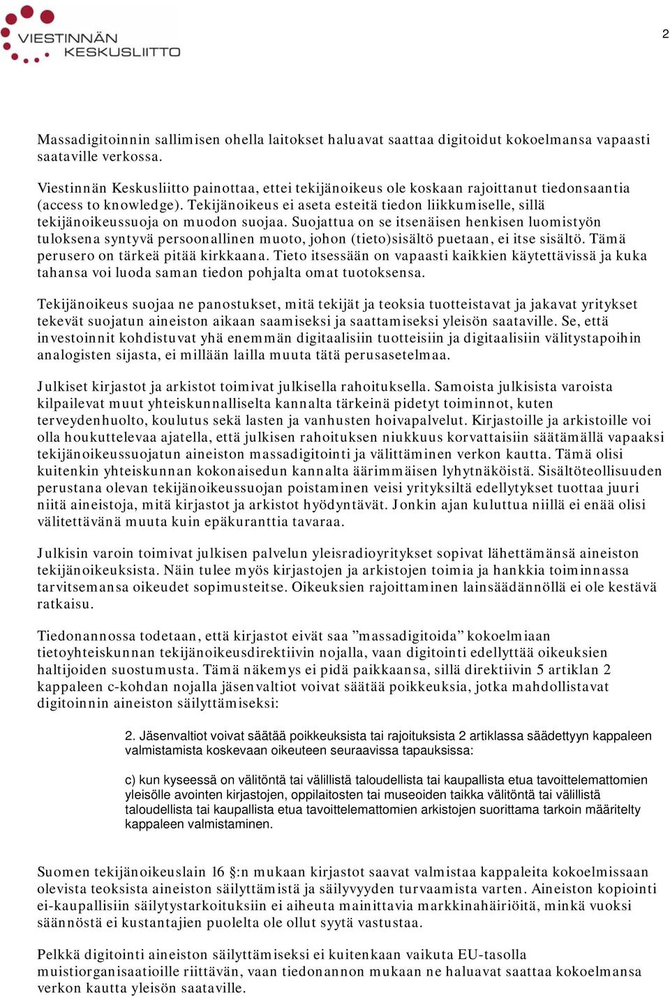 Tekijänoikeus ei aseta esteitä tiedon liikkumiselle, sillä tekijänoikeussuoja on muodon suojaa.