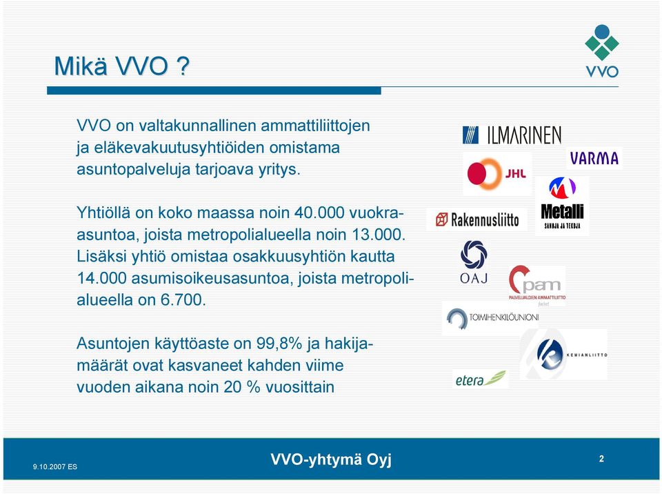 yritys. Yhtiöllä on koko maassa noin 40.000 vuokraasuntoa, joista metropolialueella noin 13.000. Lisäksi yhtiö omistaa osakkuusyhtiön kautta 14.