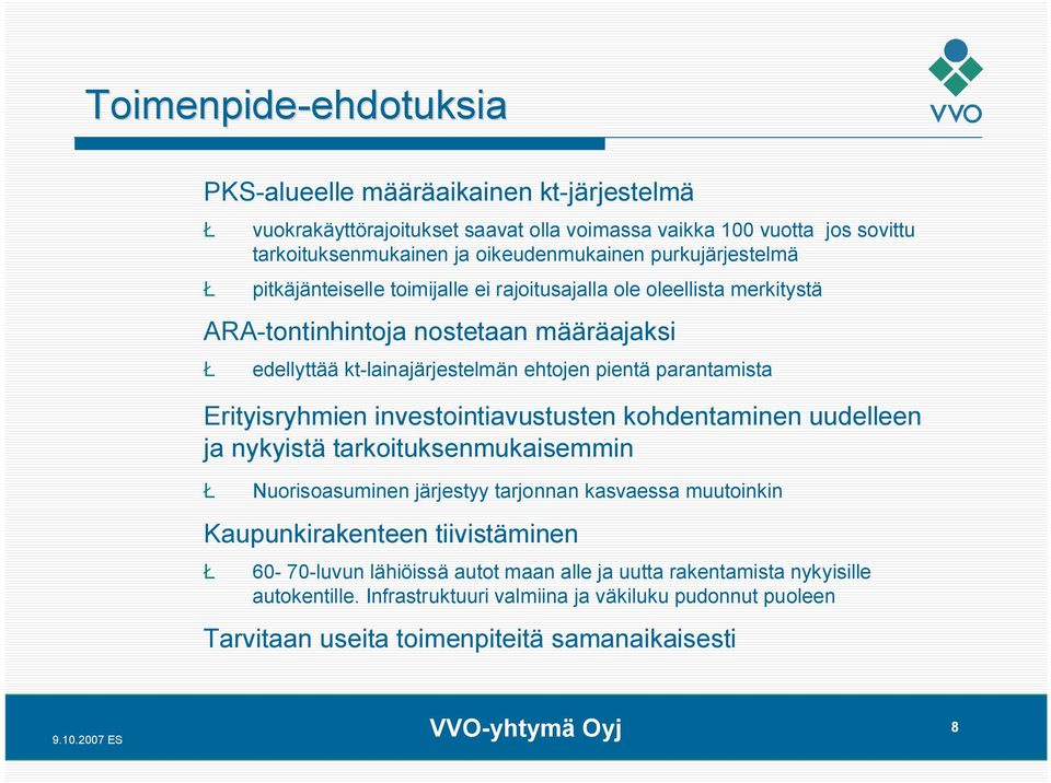 pientä parantamista Erityisryhmien investointiavustusten kohdentaminen uudelleen ja nykyistä tarkoituksenmukaisemmin Ł Nuorisoasuminen järjestyy tarjonnan kasvaessa muutoinkin