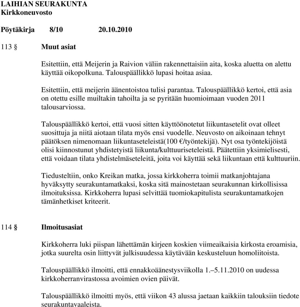 Talouspäällikkö kertoi, että vuosi sitten käyttöönotetut liikuntasetelit ovat olleet suosittuja ja niitä aiotaan tilata myös ensi vuodelle.