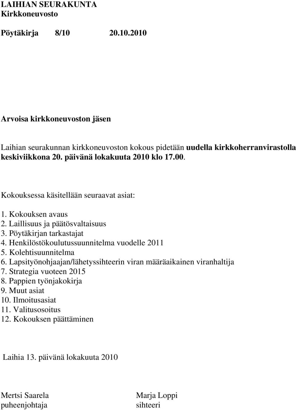 Henkilöstökoulutussuunnitelma vuodelle 2011 5. Kolehtisuunnitelma 6. Lapsityönohjaajan/lähetyssihteerin viran määräaikainen viranhaltija 7.