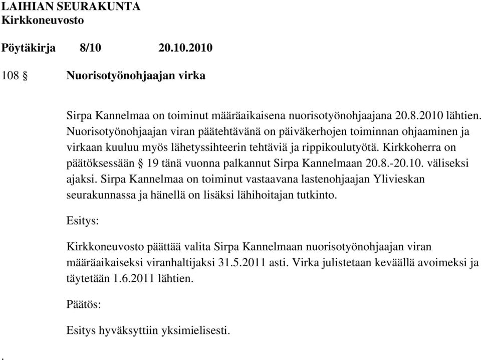 Kirkkoherra on päätöksessään 19 tänä vuonna palkannut Sirpa Kannelmaan 20.8.-20.10. väliseksi ajaksi.