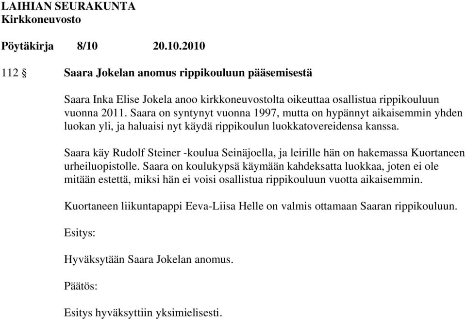 Saara käy Rudolf Steiner -koulua Seinäjoella, ja leirille hän on hakemassa Kuortaneen urheiluopistolle.