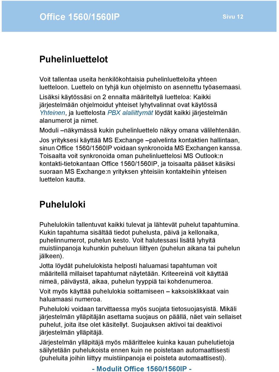 alanumerot ja nimet. Moduli näkymässä kukin puhelinluettelo näkyy omana välilehtenään.