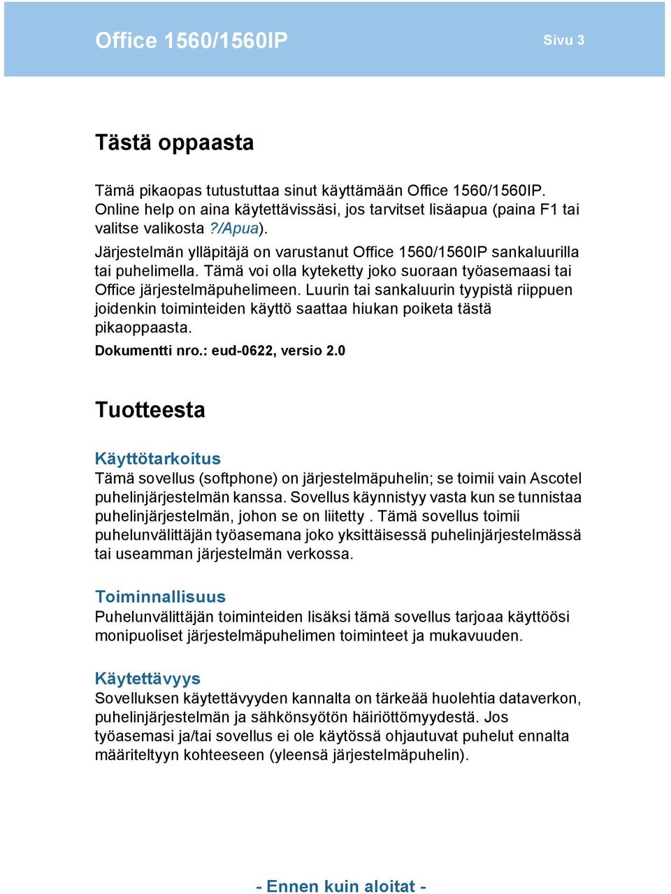 Luurin tai sankaluurin tyypistä riippuen joidenkin toiminteiden käyttö saattaa hiukan poiketa tästä pikaoppaasta. Dokumentti nro.: eud-0622, versio 2.