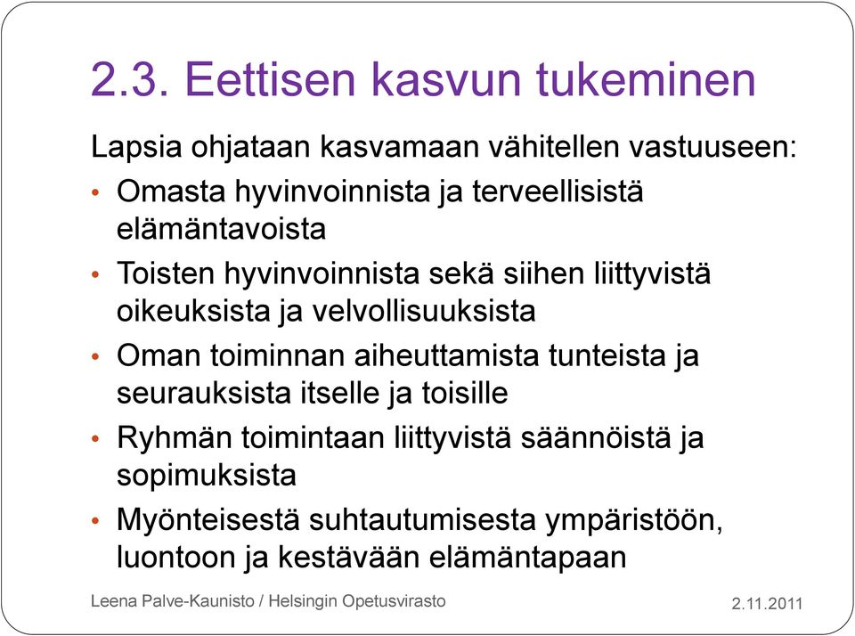 velvollisuuksista Oman toiminnan aiheuttamista tunteista ja seurauksista itselle ja toisille Ryhmän