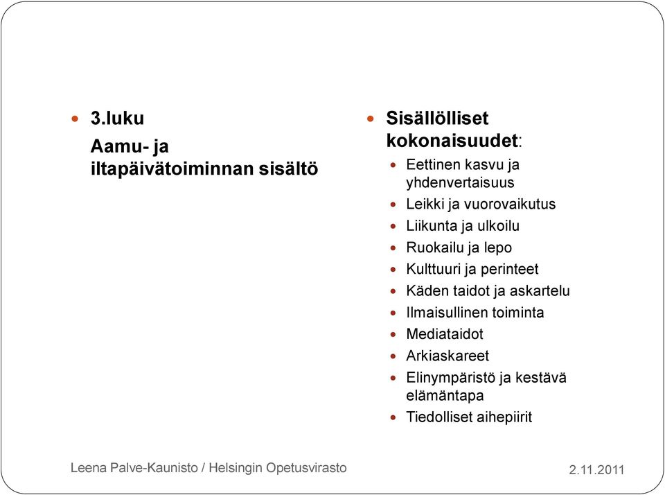 lepo Kulttuuri ja perinteet Käden taidot ja askartelu Ilmaisullinen toiminta