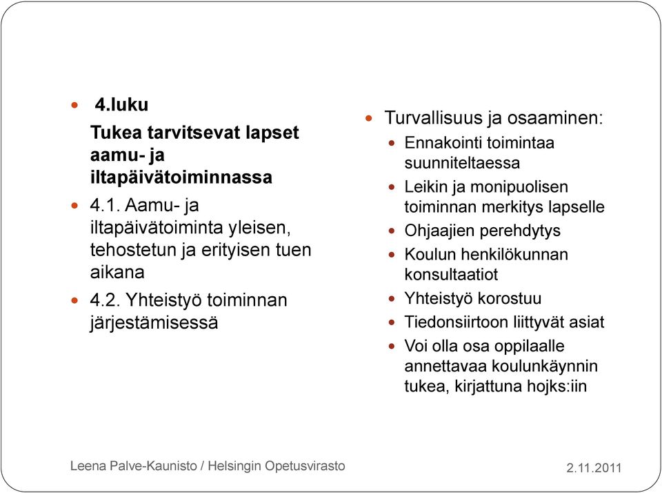 Yhteistyö toiminnan järjestämisessä Turvallisuus ja osaaminen: Ennakointi toimintaa suunniteltaessa Leikin ja