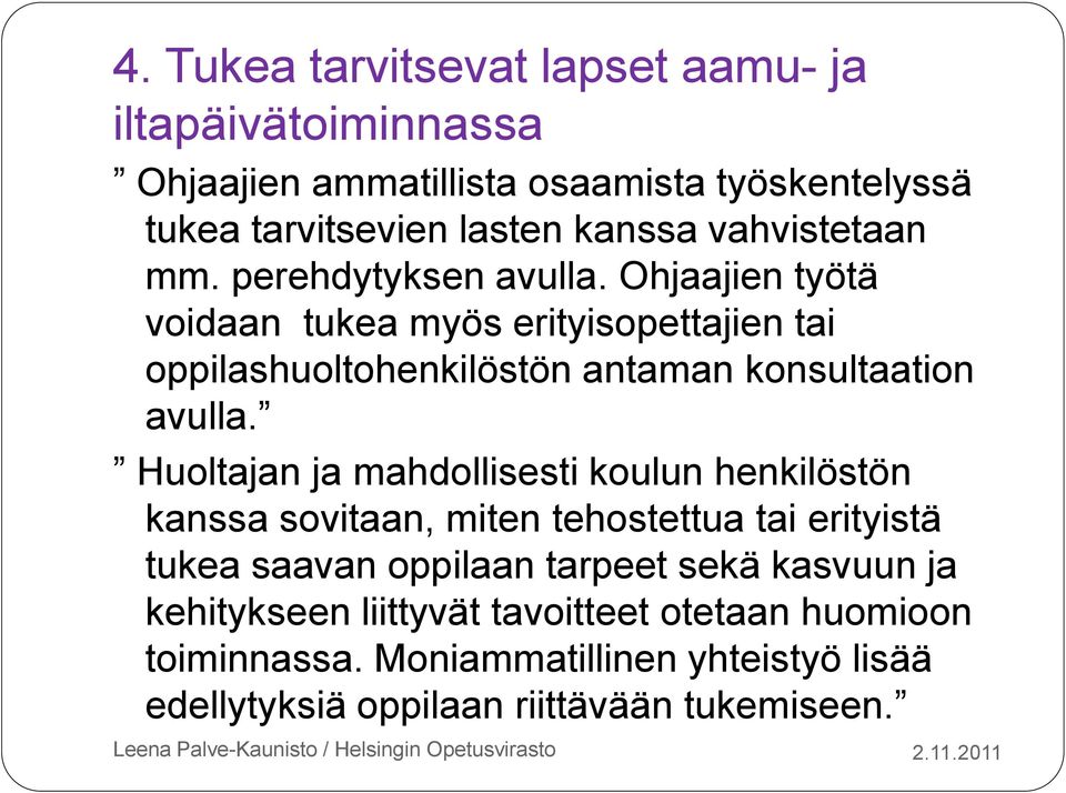 Ohjaajien työtä voidaan tukea myös erityisopettajien tai oppilashuoltohenkilöstön antaman konsultaation avulla.