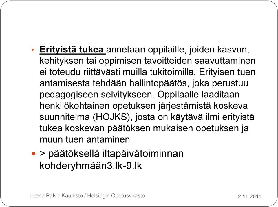 Erityisen tuen antamisesta tehdään hallintopäätös, joka perustuu pedagogiseen selvitykseen.