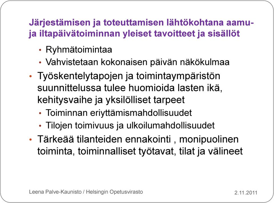 tulee huomioida lasten ikä, kehitysvaihe ja yksilölliset tarpeet Toiminnan eriyttämismahdollisuudet Tilojen