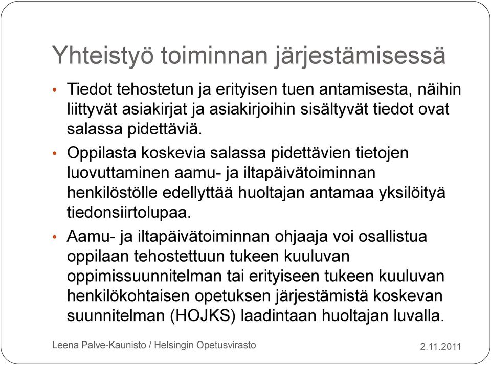 Oppilasta koskevia salassa pidettävien tietojen luovuttaminen aamu- ja iltapäivätoiminnan henkilöstölle edellyttää huoltajan antamaa yksilöityä