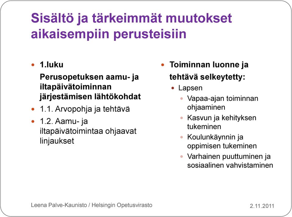 2. Aamu- ja iltapäivätoimintaa ohjaavat linjaukset Toiminnan luonne ja tehtävä selkeytetty: Lapsen