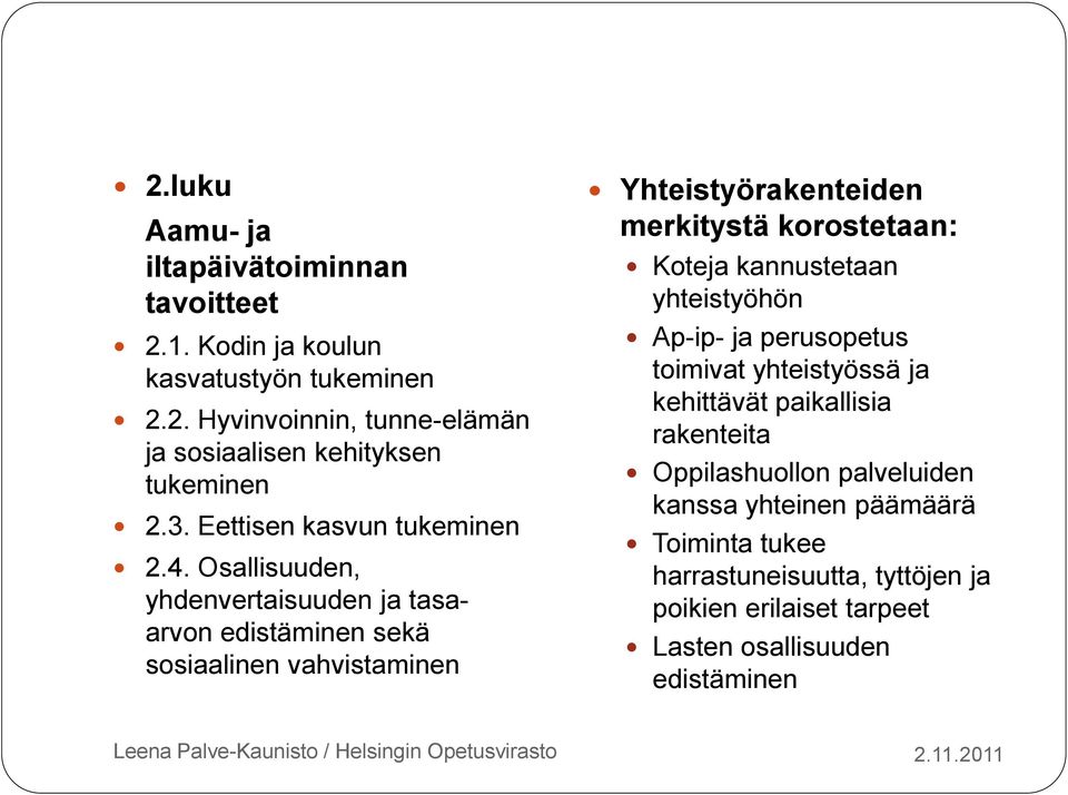 Osallisuuden, yhdenvertaisuuden ja tasaarvon edistäminen sekä sosiaalinen vahvistaminen Yhteistyörakenteiden merkitystä korostetaan: Koteja