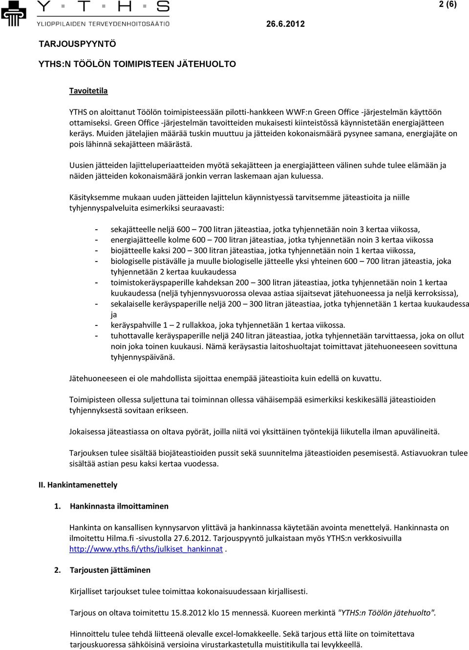 Muiden jätelajien määrää tuskin muuttuu ja jätteiden kokonaismäärä pysynee samana, energiajäte on pois lähinnä sekajätteen määrästä.