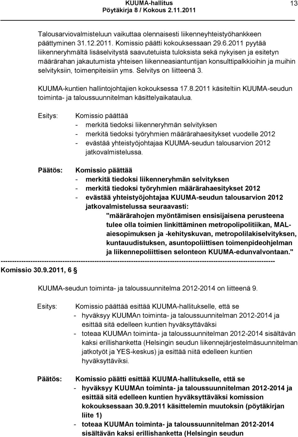 toimenpiteisiin yms. Selvitys on liitteenä 3. KUUMA-kuntien hallintojohtajien kokouksessa 17.8.2011 käsiteltiin KUUMA-seudun toiminta- ja taloussuunnitelman käsittelyaikataulua.