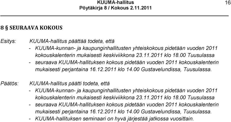KUUMA-hallitus päätti todeta, että - KUUMA-kunnan- ja kaupunginhallitusten yhteiskokous pidetään vuoden 2011 kokouskalenterin mukaisesti keskiviikkona 23.11.2011 klo 18.