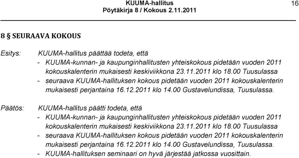 KUUMA-hallitus päätti todeta, että - KUUMA-kunnan- ja kaupunginhallitusten yhteiskokous pidetään vuoden 2011 kokouskalenterin mukaisesti keskiviikkona 23.11.2011 klo 18.