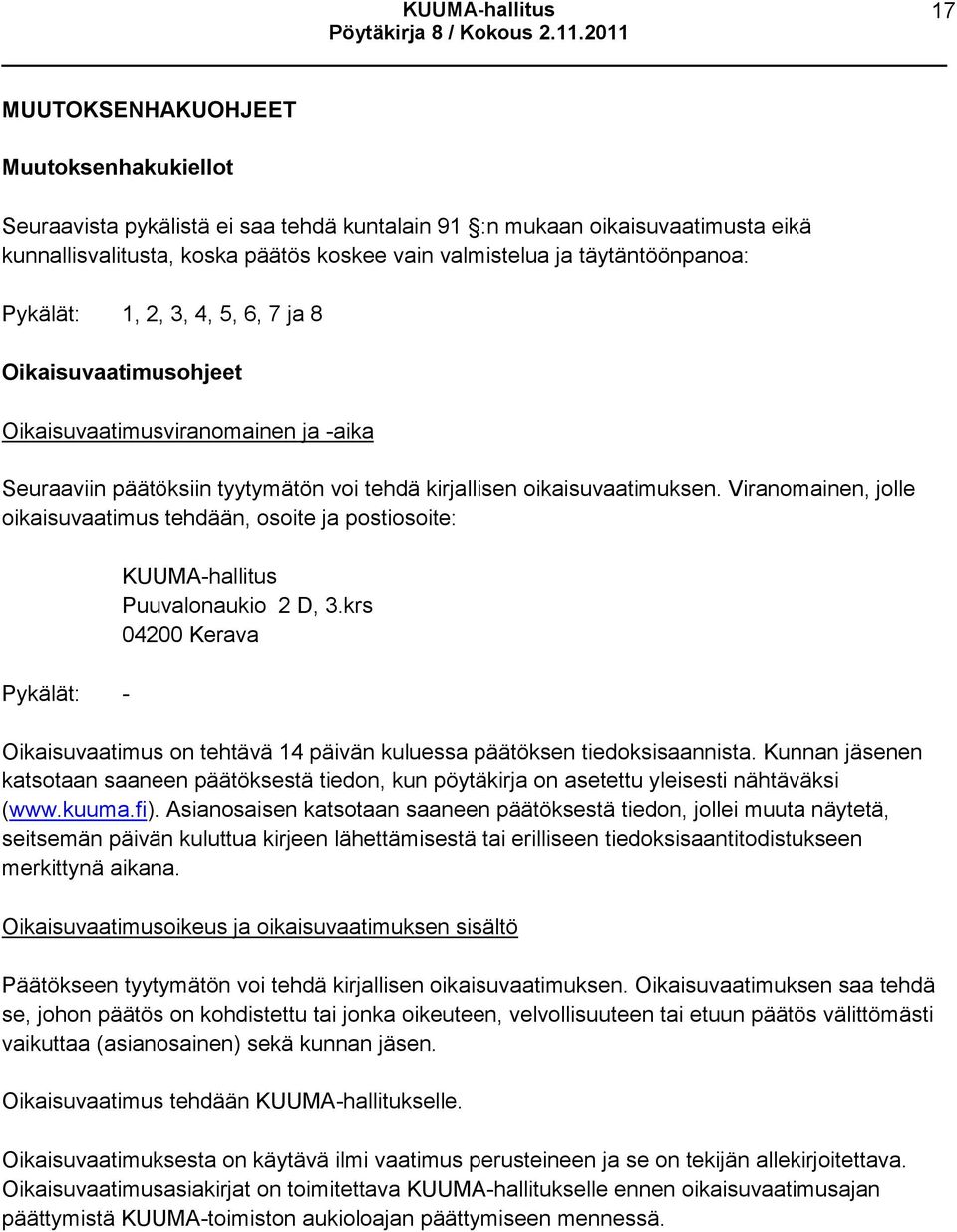 Viranomainen, jolle oikaisuvaatimus tehdään, osoite ja postiosoite: Pykälät: - KUUMA-hallitus Puuvalonaukio 2 D, 3.