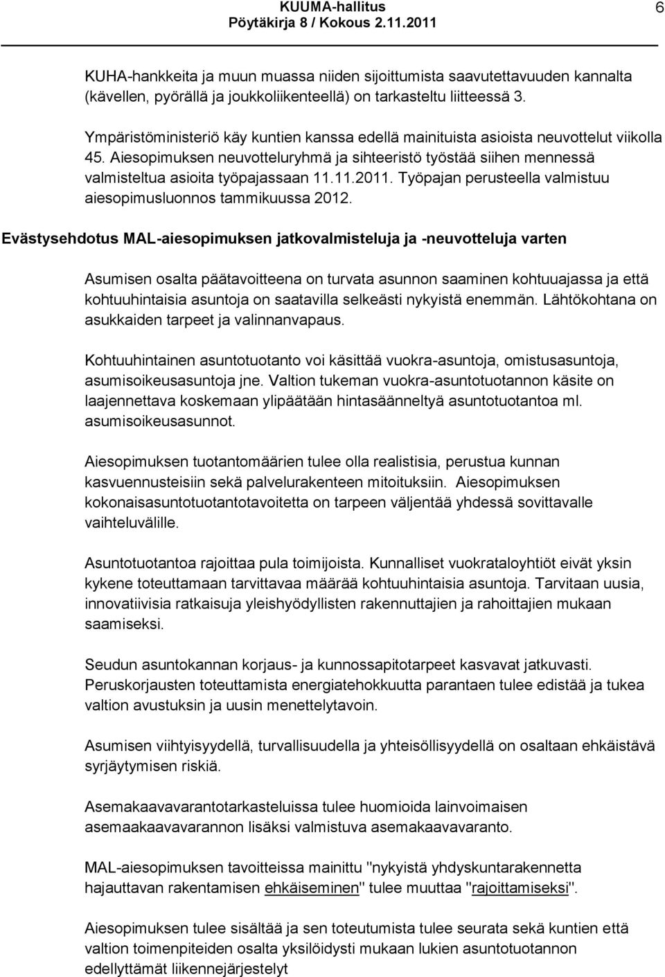 11.2011. Työpajan perusteella valmistuu aiesopimusluonnos tammikuussa 2012.