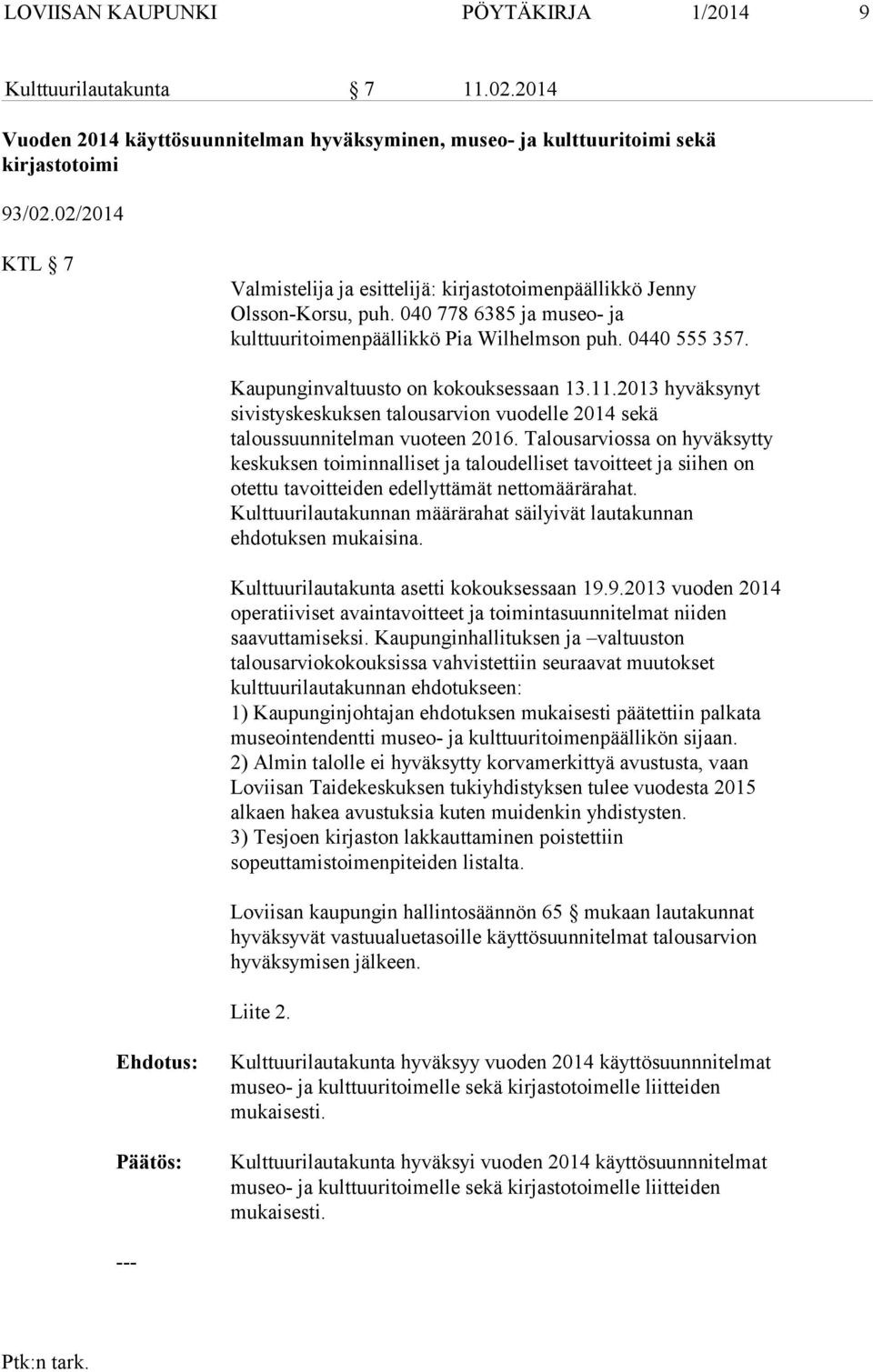 Kaupunginvaltuusto on kokouksessaan 13.11.2013 hyväksynyt sivistyskeskuksen talousarvion vuodelle 2014 sekä taloussuunnitelman vuoteen 2016.