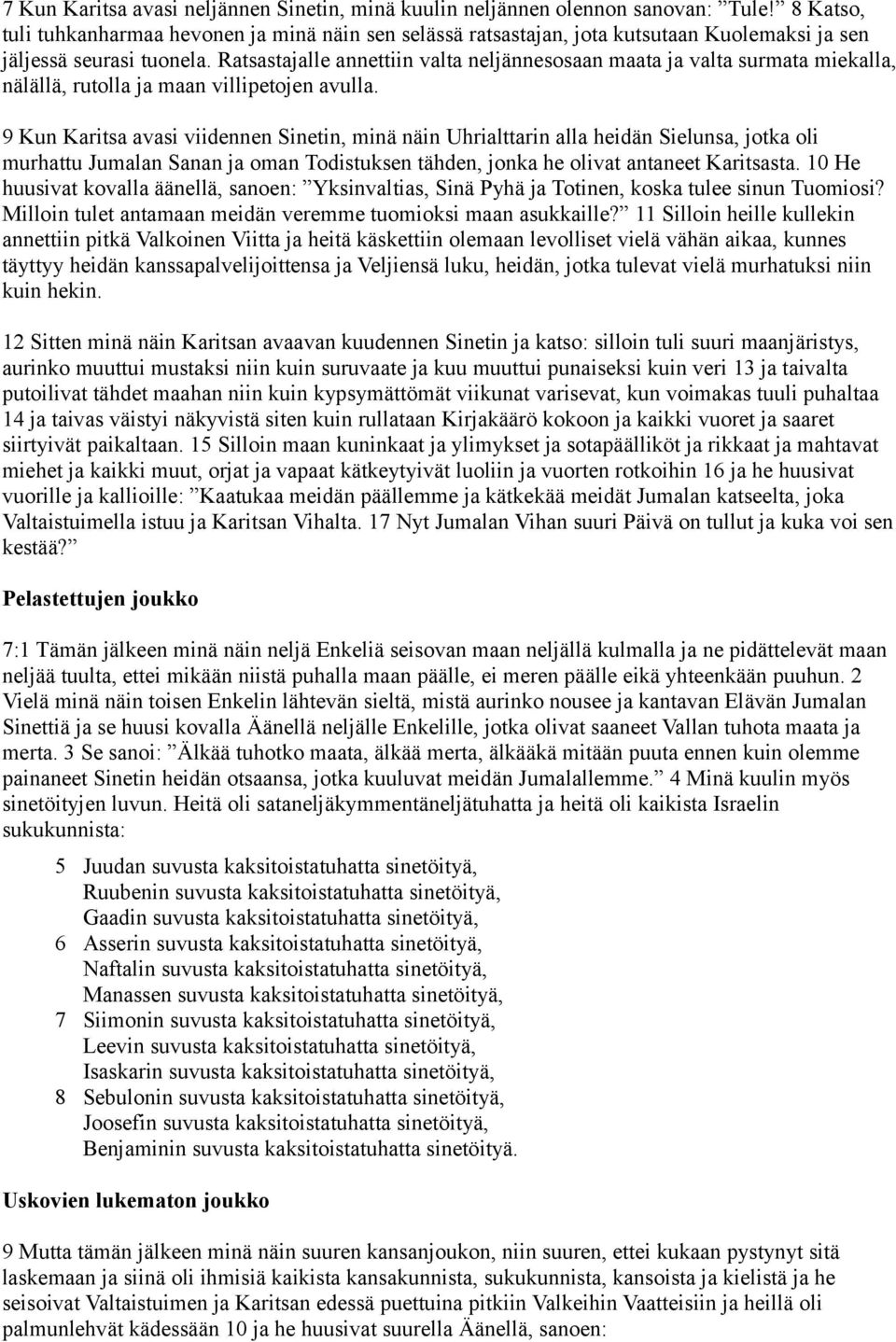 Ratsastajalle annettiin valta neljännesosaan maata ja valta surmata miekalla, nälällä, rutolla ja maan villipetojen avulla.