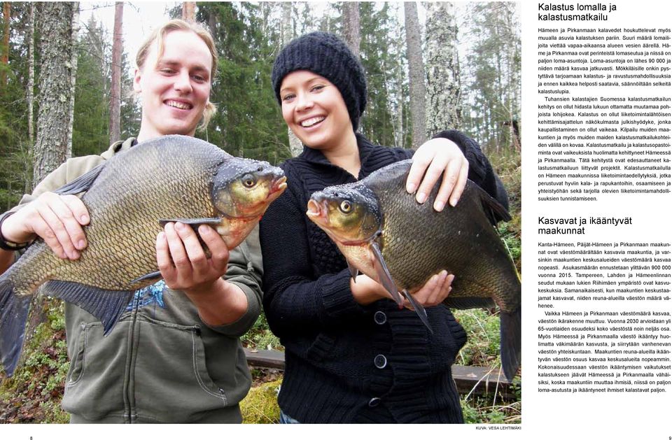 Mökkiläisille onkin pystyttävä tarjoamaan kalastus- ja ravustusmahdollisuuksia ja ennen kaikkea helposti saatavia, säännöiltään selkeitä kalastuslupia.