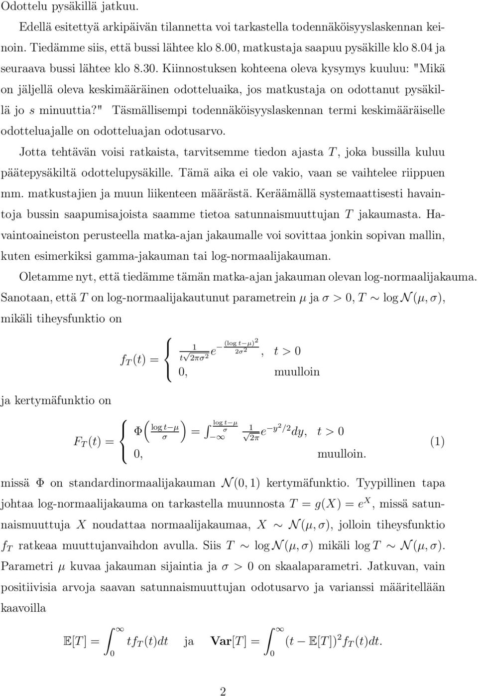 " Täsmällisempi todennäköisyyslaskennan termi keskimääräiselle odotteluajalle on odotteluajan odotusarvo.