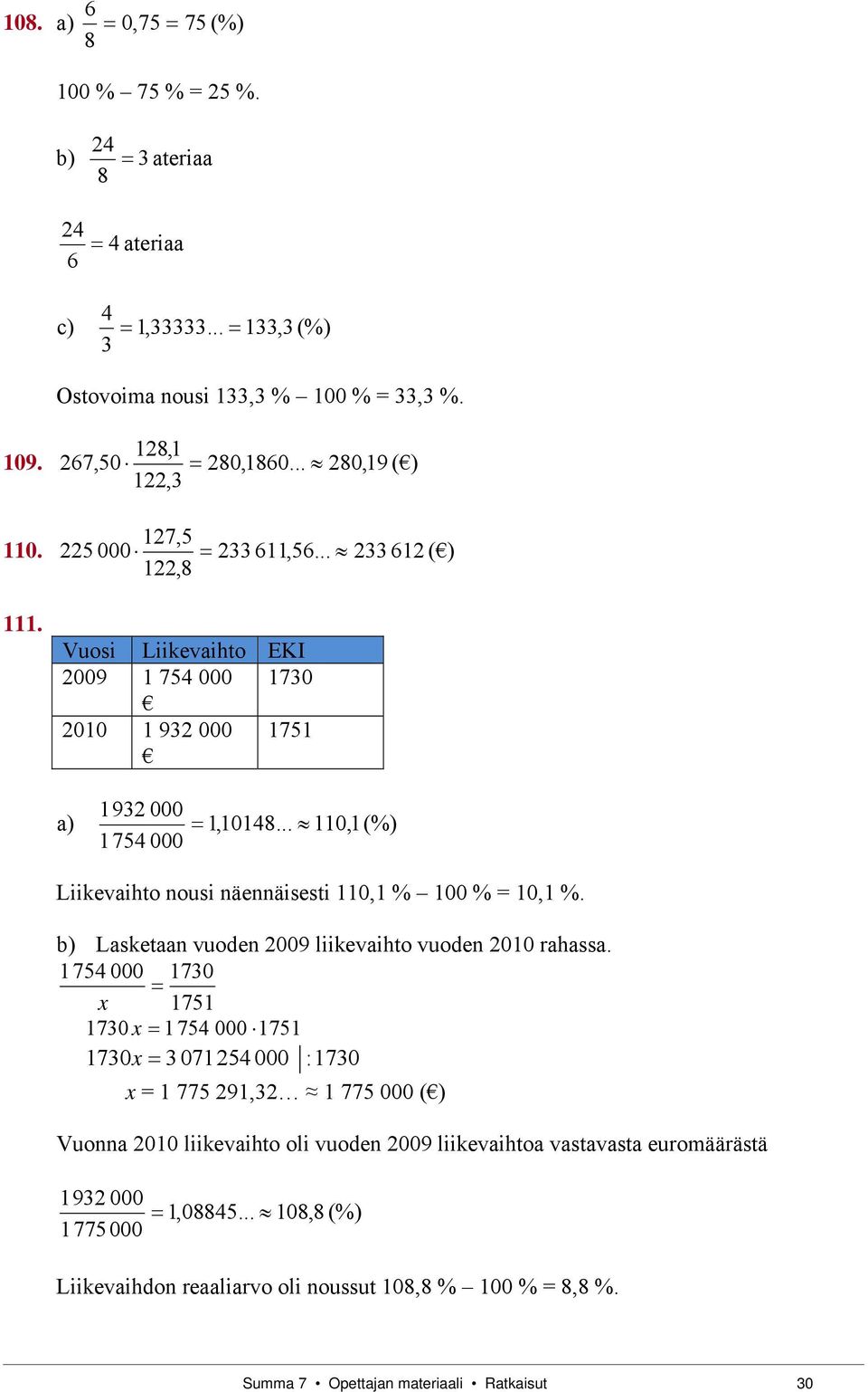 .. 110,1 (%) 1754 000 Liikevihto nousi näennäisesti 110,1 % 100 % = 10,1 %. ) Lsketn vuoden 2009 liikevihto vuoden 2010 rhss.