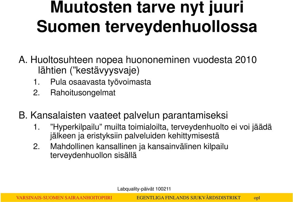 Rahoitusongelmat B. Kansalaisten vaateet palvelun parantamiseksi 1.
