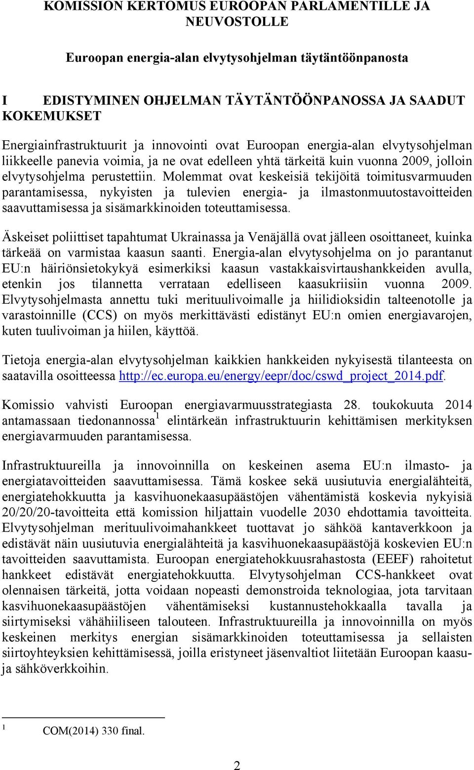 Molemmat ovat keskeisiä tekijöitä toimitusvarmuuden parantamisessa, nykyisten ja tulevien energia- ja ilmastonmuutostavoitteiden saavuttamisessa ja sisämarkkinoiden toteuttamisessa.